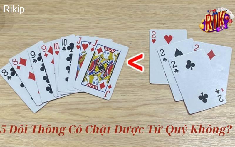 5 đôi thông có chặt được tứ quý không