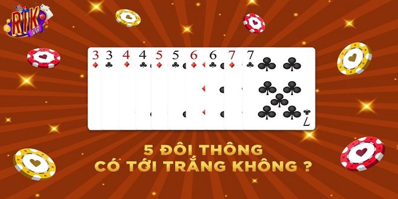 Người chơi 5 đôi thông chặt được gì?